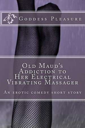 Old Maud's Addiction to Her Electrical Vibrating Massager de Goddess Pleasure