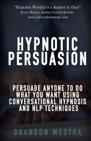 Hypnotic Persuasion de Brandon Westra