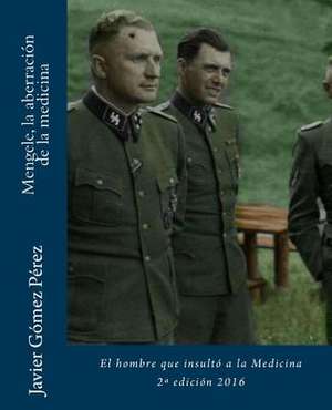 Mengele, La Aberracion de La Medicina de Javier Gomez Perez