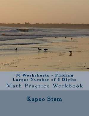 30 Worksheets - Finding Larger Number of 6 Digits de Kapoo Stem