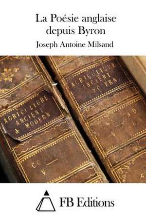 La Poesie Anglaise Depuis Byron de Milsand, Joseph Antoine