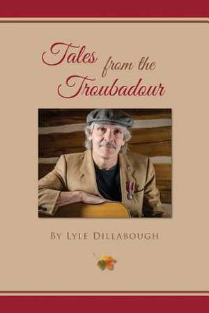 Tales from the Troubadour de Lyle Dillabough