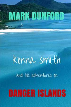 Konna Smith and His Adventures on Danger Island. de MR Mark Dunford