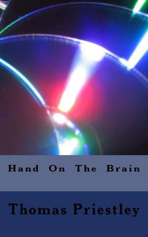 Hand on the Brain de Thomas Priestley