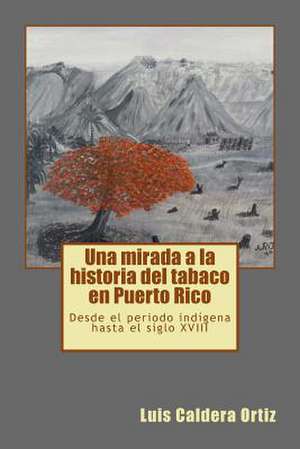 Una Mirada a la Historia del Tabaco En Puerto Rico de Luis Caldera Ortiz