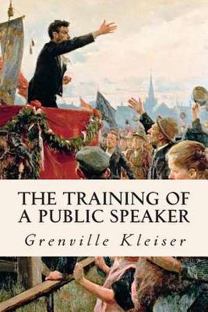 The Training of a Public Speaker de Grenville Kleiser