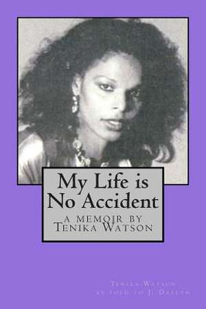 My Life Is No Accident de Tenika Watson