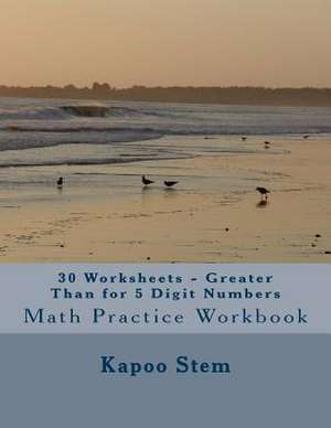 30 Worksheets - Greater Than for 5 Digit Numbers de Kapoo Stem