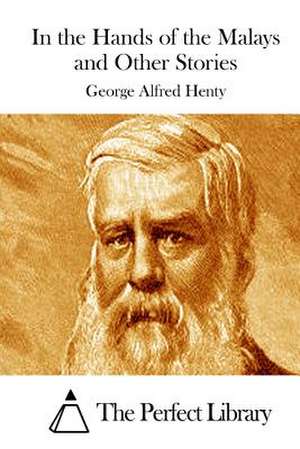 In the Hands of the Malays and Other Stories de George Alfred Henty