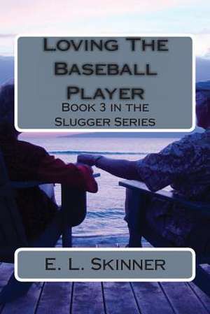 Loving the Baseball Player de E. L. Skinner