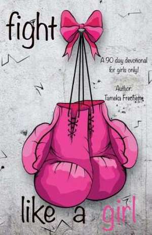 Fight Like a Girl de Tameka Frechette