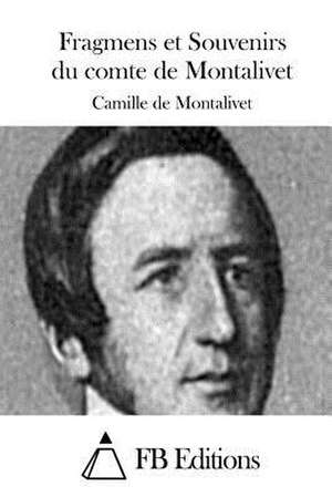 Fragmens Et Souvenirs Du Comte de Montalivet de Camille De Montalivet