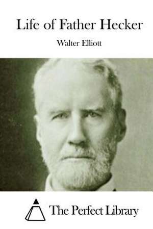 Life of Father Hecker de Walter Elliott