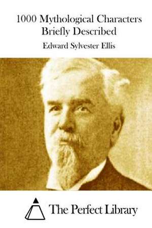 1000 Mythological Characters Briefly Described de Edward Sylvester Ellis