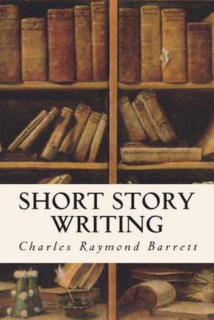 Short Story Writing de Charles Raymond Barrett