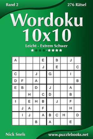 Wordoku 10x10 - Leicht Bis Extrem Schwer - Band 2 - 276 Ratsel de Nick Snels