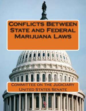 Conflicts Between State and Federal Marijuana Laws de Committee on the Judiciary United States