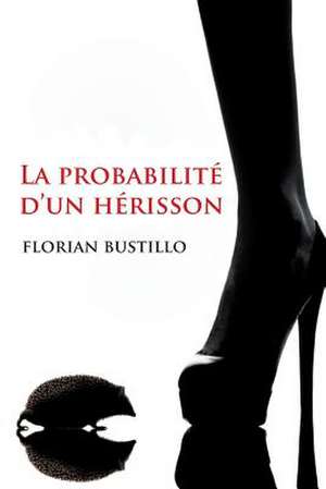 La Probabilite D'Un Herisson de MR Florian Bustillo