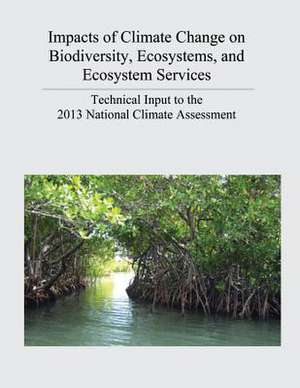 Impacts of Climate Change on Biodiversity, Ecosystems, and Ecosystem Services de U. S. Department of the Interior