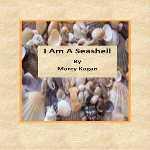 I Am a Seashell de Marcy J. Kagan