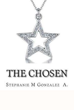 The Chosen de Stephanie M. Gonzalez a.