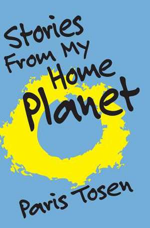 Stories from My Home Planet de Paris Tosen