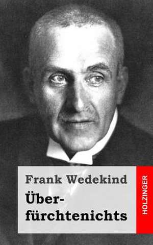 Uberfurchtenichts de Frank Wedekind