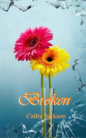 Broken de Cathy Jackson