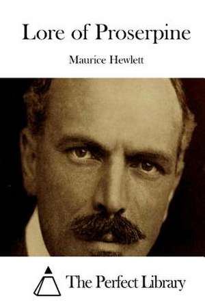 Lore of Proserpine de Maurice Hewlett