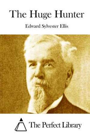 The Huge Hunter de Edward Sylvester Ellis