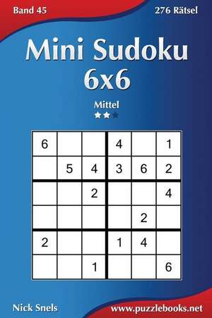 Mini Sudoku 6x6 - Mittel - Band 45 - 276 Ratsel de Nick Snels