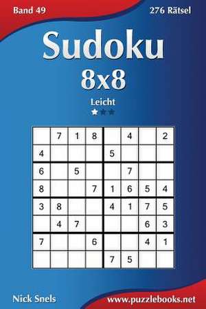 Sudoku 8x8 - Leicht - Band 49 - 276 Ratsel de Nick Snels