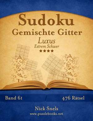 Sudoku Gemischte Gitter Luxus - Extrem Schwer - Band 61 - 476 Ratsel de Nick Snels