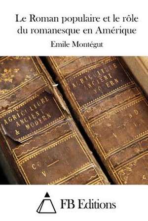 Le Roman Populaire Et Le Role Du Romanesque En Amerique de Emile Montegut