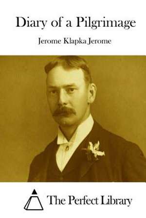 Diary of a Pilgrimage de Jerome Klapka Jerome