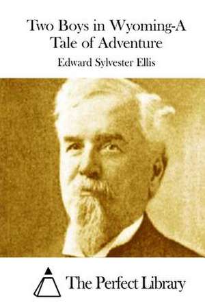 Two Boys in Wyoming-A Tale of Adventure de Edward Sylvester Ellis