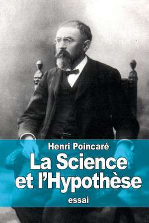 La Science Et L'Hypothese de Henri Poincare