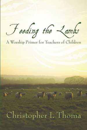 Feeding the Lambs de Rev Christopher Ian Thoma