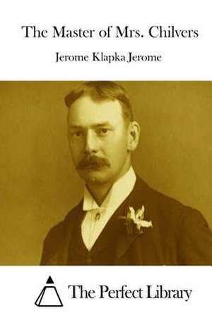 The Master of Mrs. Chilvers de Jerome Klapka Jerome