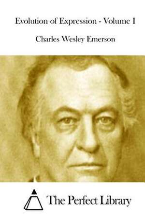 Evolution of Expression - Volume I de Charles Wesley Emerson