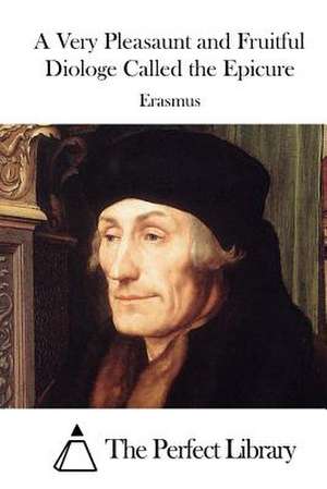 A Very Pleasaunt and Fruitful Diologe Called the Epicure de Erasmus