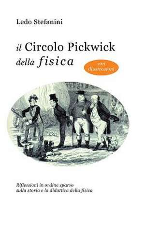 Il Circolo Pickwick Della Fisica de Ledo Stefanini