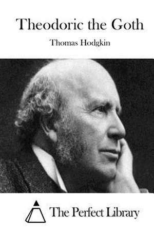 Theodoric the Goth de Thomas Hodgkin