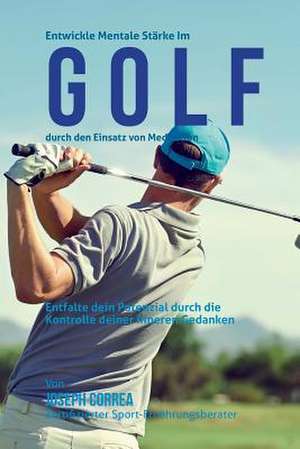 Entwickle Mentale Starke Im Golf Durch Den Einsatz Von Meditation de Correa (Zertifizierter Meditationslehrer