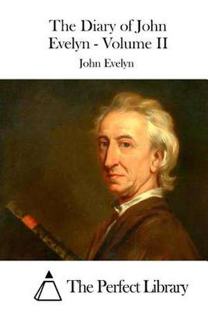 The Diary of John Evelyn - Volume II de John Evelyn