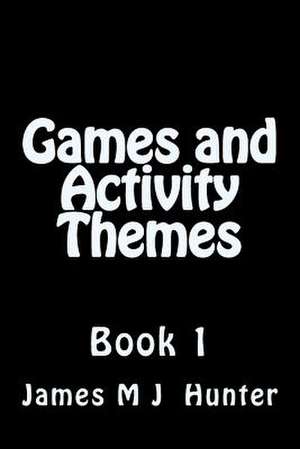 Games and Activity Themes de James M. J. Hunter