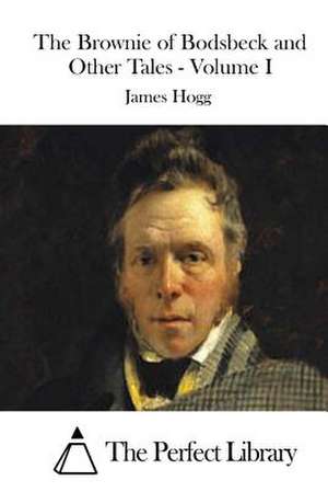 The Brownie of Bodsbeck and Other Tales - Volume I de James Hogg