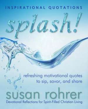 Splash! - Inspirational Quotations de Susan Rohrer