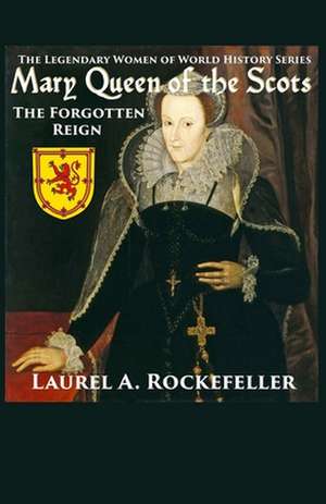 Mary Queen of the Scots de Laurel A. Rockefeller