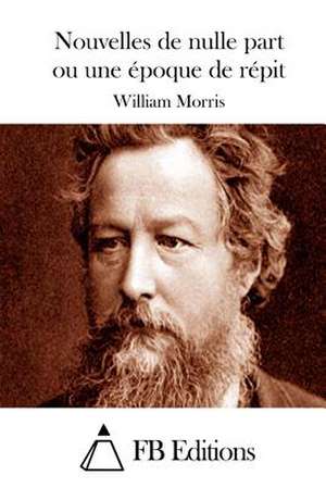 Nouvelles de Nulle Part Ou Une Epoque de Repit de William Morris